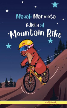 Magali Marmota Adicta Al Mountain Bike: Ni?os de 8 a 12 a?os. Libro de humor con temas de animales, monta?as y amistad.