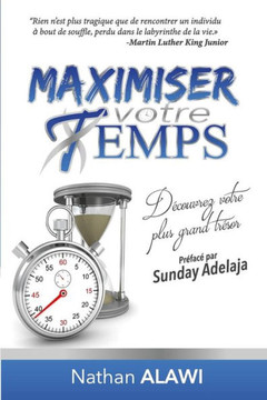 Maximiser Votre Temps, D?couvrez Votre Plus Grand Tr?sor: Partie 1: Le Sens de Votre Vie