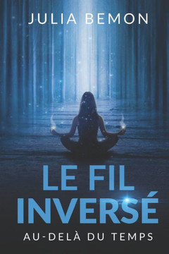 Le fil invers?: Au del? du temps Le fil invers?: Au del? du temps