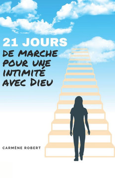 21 Jours de Marche Pour Une Intimite Avec Dieu 21 Jours de Marche Pour Une Intimite Avec Dieu