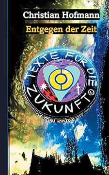 Texte F??R Die Zukunft: Entgegen Der Zeit (German Edition) Texte F??R Die Zukunft: Entgegen Der Zeit (German Edition)