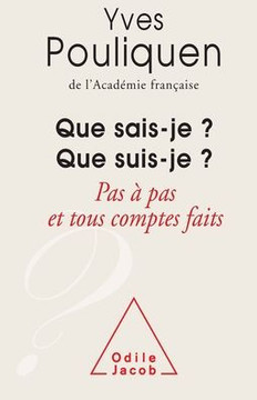 Who Am I ? What Do I Know ?: Little by Little and When All is Said and Done / Que sais - je ? Que suis - je ?