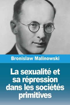 La sexualit? et sa r?pression dans les soci?t?s primitives