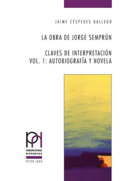 La obra de Jorge Sempr?n: Claves de interpretaci?n- Vol. 1: Autobiograf?a y novela