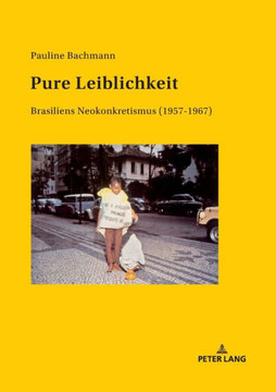Pure Leiblichkeit: Brasiliens Neokonkretismus (1957-1967)