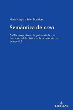 Sem?ntica de creo: An?lisis cognitivo de la polisemia de una forma verbal dox?stica en la interacci?n oral en espa?ol