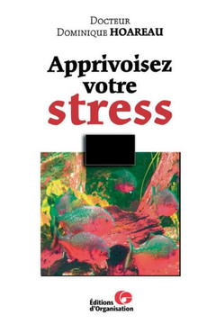 Apprivoisez votre stress Apprivoisez votre stress