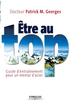 Etre au top: Guide d'entra?nement pour un mental d'acier