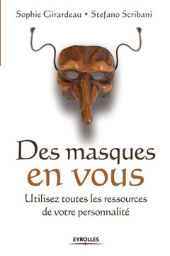 Des masques en vous: Utilisez toutes les ressources de votre personnalit?