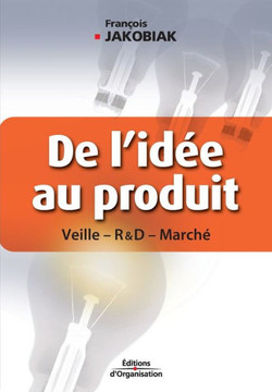De l'id?e au produit: Veille - R&D - March?