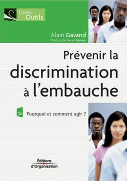 Pr?venir la discrimination ? l'embauche: Pourquoi et comment agir ?