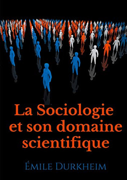 La Sociologie Et Son Domaine Scientifique: Un Texte Fondateur De L'Institutionnalisation De La Sociologie Comme Science (1900) (French Edition) La Sociologie Et Son Domaine Scientifique: Un Texte Fondateur De L'Institutionnalisation De La Sociologie Comme Science (1900) (French Edition)