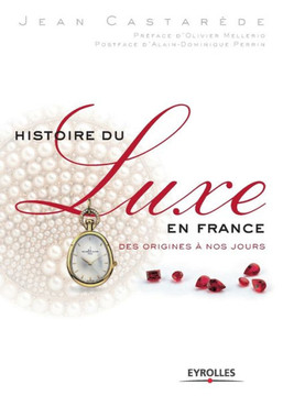 Histoire du luxe en France: Des origines ? nos jours Histoire du luxe en France: Des origines ? nos jours