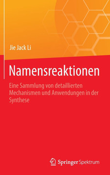 Namensreaktionen: Eine Sammlung Von Detaillierten Mechanismen Und Anwendungen in Der Synthese