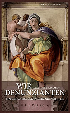 Wir Denunzianten. Denigrare Gaudium Est: Ein Schauerstück In Gebundener Rede (German Edition)