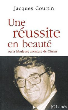Une r?ussite en beaut? ou la fabuleuse aventure de Clarins