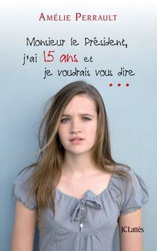 Monsieur le Pr?sident, j'ai 15 ans et je voudrais vous dire