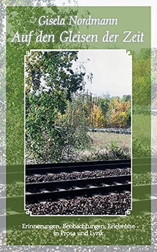 Auf den Gleisen der Zeit: Erinnerungen, Beobachtungen, Erlebnisse in Prosa und Lyrik (German Edition) Auf den Gleisen der Zeit: Erinnerungen, Beobachtungen, Erlebnisse in Prosa und Lyrik (German Edition)