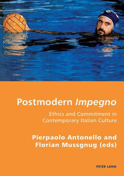 Postmodern Impegno - Impegno postmoderno: Ethics and Commitment in Contemporary Italian Culture - Etica e engagement nella cultura italiana contempora