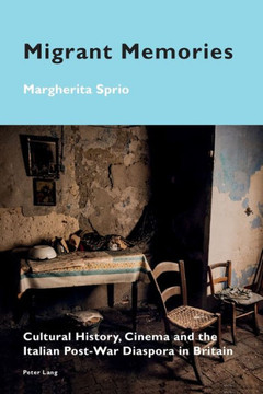 Migrant Memories: Cultural History, Cinema and the Italian Post-War Diaspora in Britain
