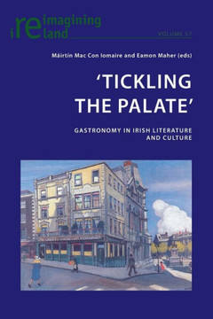 'Tickling the Palate': Gastronomy in Irish Literature and Culture