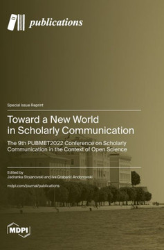 Toward a New World in Scholarly Communication: The 9th PUBMET2022 Conference on Scholarly Communication in the Context of Open Science