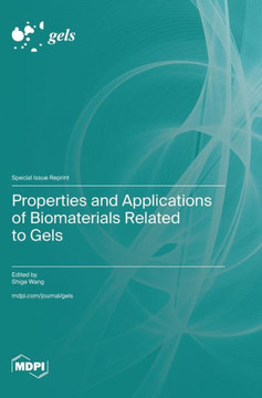 Properties and Applications of Biomaterials Related to Gels Properties and Applications of Biomaterials Related to Gels