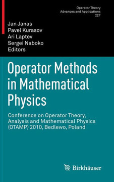 Operator Methods in Mathematical Physics: Conference on Operator Theory, Analysis and Mathematical Physics (Otamp) 2010, Bedlewo, Poland Operator Methods in Mathematical Physics: Conference on Operator Theory, Analysis and Mathematical Physics (Otamp) 2010, Bedlewo, Poland
