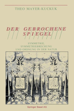 Der Gebrochene Spiegel: Symmetrie, Symmetriebrechung Und Ordnung in Der Natur