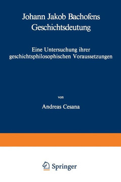 Johann Jakob Bachofens Geschichtsdeutung: Eine Untersuchung Ihrer Geschichtsphilosophischen Voraussetzungen