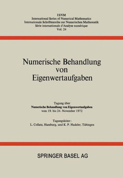 Numerische Behandlung Von Eigenwertaufgaben: Tagung ?ber Numerische Behandlung Von Eigenwertaufgaben Vom 19. Bis 24. November 1972 Numerische Behandlung Von Eigenwertaufgaben: Tagung ?ber Numerische Behandlung Von Eigenwertaufgaben Vom 19. Bis 24. November 1972