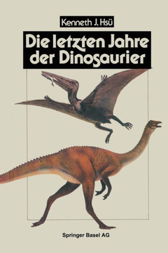 Die Letzten Jahre Der Dinosaurier: Meteoriteneinschlag, Massensterben Und Die Folgen F?r Die Evolutionstheorie