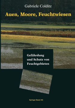 Auen, Moore, Feuchtwiesen: Gef?hrdung Und Schutz Von Feuchtgebieten