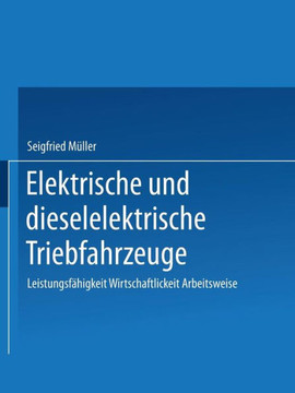 Elektrische Und Dieselelektrische Triebfahrzeuge: Leistungsf?higkeit Wirtschaftlichkeit Arbeitsweise