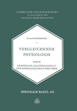 Vergleichende Physiologie: Band III Ern?hrung, Wasserhaushalt Und Mineralhaushalt Der Tiere