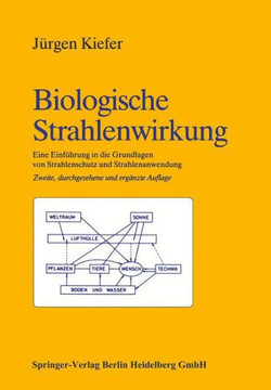 Biologische Strahlenwirkung: Eine Einf?hrung in Die Grundlagen Von Strahlenschutz Und Strahlenanwendung