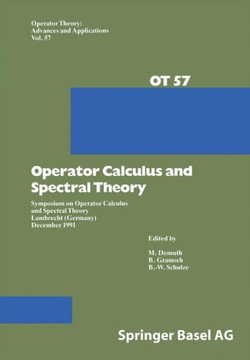 Operator Calculus and Spectral Theory: Symposium on Operator Calculus and Spectral Theory Lambrecht (Germany) December 1991 Operator Calculus and Spectral Theory: Symposium on Operator Calculus and Spectral Theory Lambrecht (Germany) December 1991