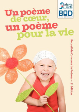 Un po?me de coeur, un po?me pour la vie - Edition 2010: Recueil du Concours de Po?mes - 3e Edition Un po?me de coeur, un po?me pour la vie - Edition 2010: Recueil du Concours de Po?mes - 3e Edition