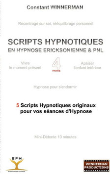 Scripts Hypnotiques En Hypnose Ericksonienne Et Pnl N?4: 5 Nouveaux Scripts Hypnotiques Pour Vos Seances d'Hypnose