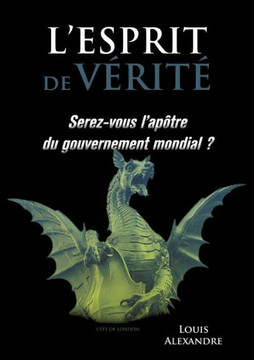 L'esprit de v?rit?: Serez-vous l'ap?tre du gouvernement mondial ?