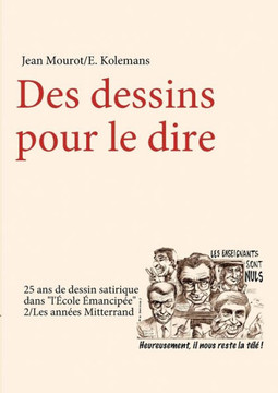 Des dessins pour le dire-2/Les ann?es Mitterrand-25 ans de dessin satirique dans ""l'Ecole Emancip?e""