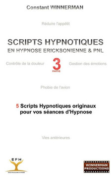Scripts Hypnotiques En Hypnose Ericksonienne Et Pnl N?3: 5 Nouveaux Scripts Hypnotiques Pour Vos Seances d'Hypnose