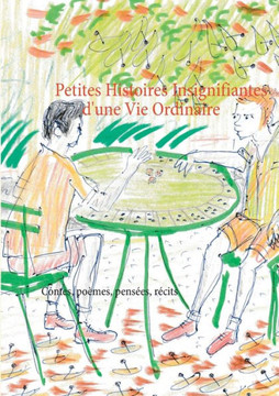 Petites histoires insignifiantes d'une vie ordinaire: Contes, po?mes, r?cits et pens?es