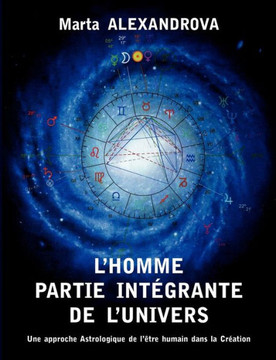 L'Homme partie int?grante de l'Univers: Une approche astrologique de l'?tre humain dans la Cr?ation