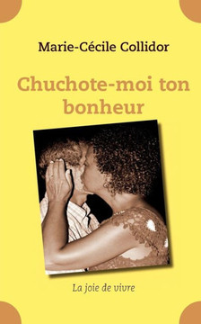 Chuchote-moi ton bonheur: La joie de vivre