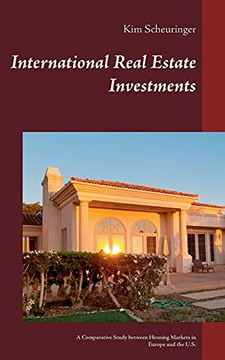 International Real Estate Investments: A Comparative Study Between Housing Markets In Europe And The U.S.