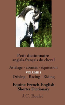 Petit dictionnaire anglais-fran?ais du cheval - Vol. 1: Attelage - courses - ?quitation