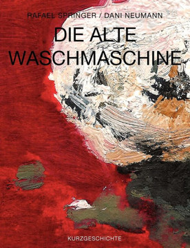 Die alte Waschmaschine: Kurzgeschichte Die alte Waschmaschine: Kurzgeschichte
