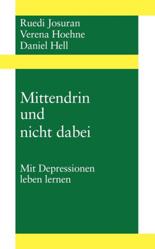 Mittendrin und nicht dabei: Mit Depressionen leben Lernen