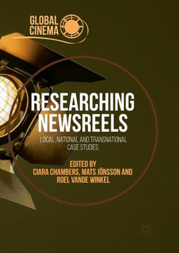 Researching Newsreels: Local, National and Transnational Case Studies